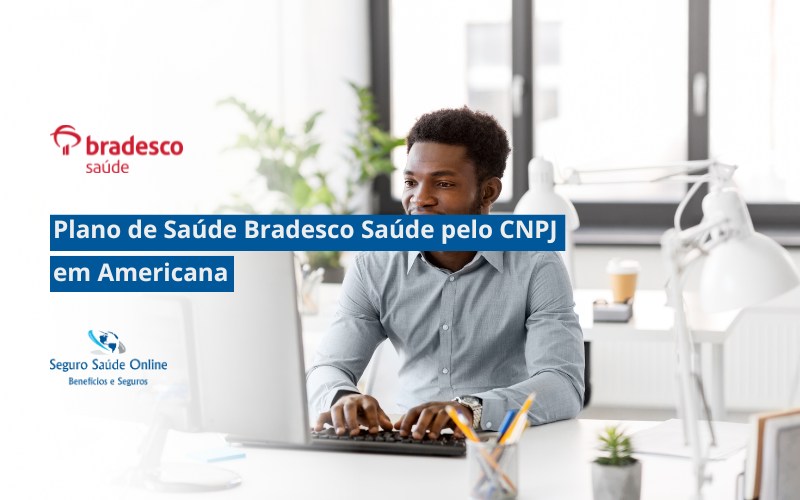 Plano de Saúde Bradesco Saúde pelo CNPJ em Americana