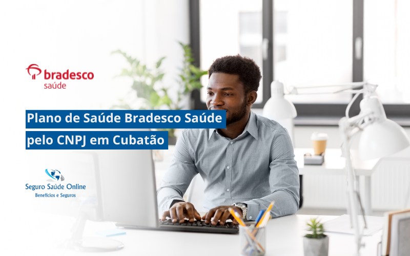 Plano de Saúde Bradesco Saúde pelo CNPJ em Cubatão