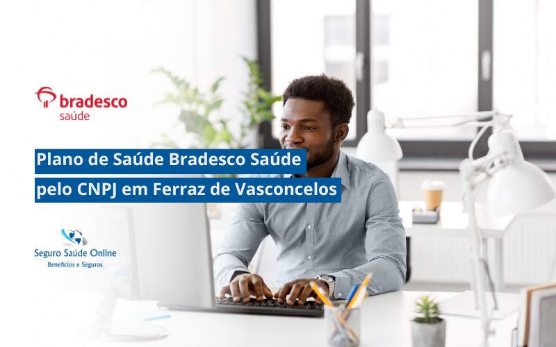 Plano de Saúde Bradesco Saúde pelo CNPJ em Ferraz de Vasconcelos