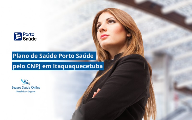Plano de Saúde Porto Saúde pelo CNPJ em Itaquaquecetuba
